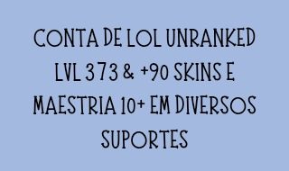 CONTA DE LOL MAIN SUP LVL 373, +90 SKINS E MAESTRIA 10+ EM DIVERSOS SUPORTES