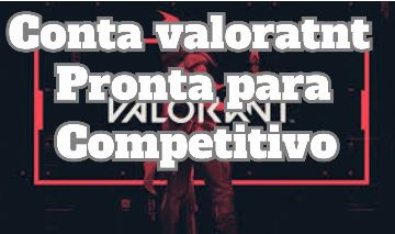 CONTA VALORANT PRONTA PARA COMPETITIVO, FULL ACESSO, LEVEL 20 entrega automatica