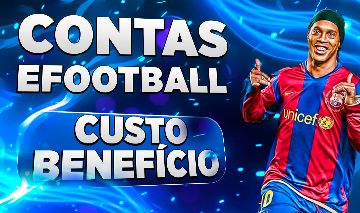 CONTAS EFOOTBALL MOBILE (AS MELHORES CUSTO BENEFÍCIO!)