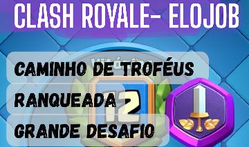 Clash Royale- Elojob/Grande Desafio!!! Leia a Descrição!