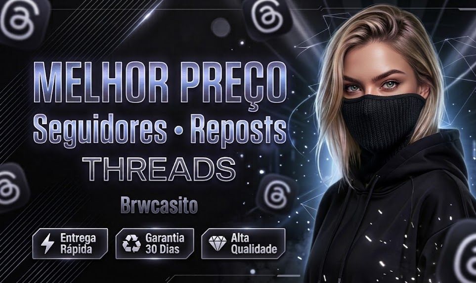 MELHOR PREÇO | Seguidores e Reposts para Threads | Brwcasito