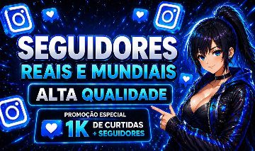 INSTAGRAM: SEGUIDORES BR + VIEWS + CURTIDAS (ENTREGA RÁPIDA)