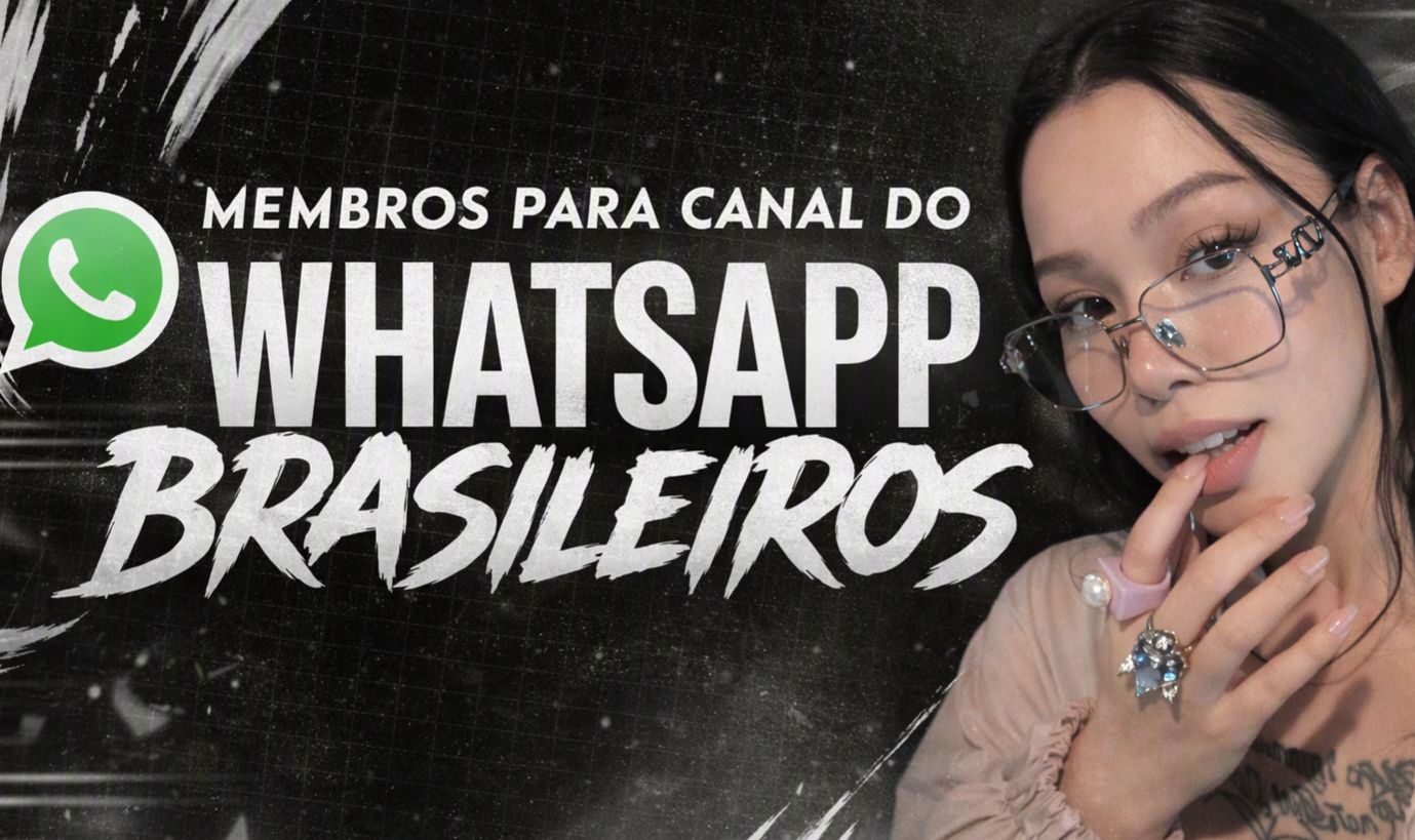 MEMBROS PARA CANAL WHATSAPP BRASILEIROS SEGUROS E LIMPOS