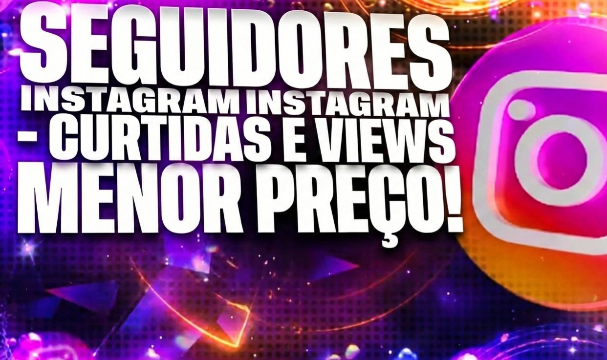 [MENOR PREÇO] SEGUIDORES/CURTIDAS/VIEWS - INSTAGRAM (MAIS VENDIDO!)