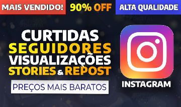 INSTAGRAM - SEGUIDORES, CURTIDAS, VISUALIZAÇÕES, VIEWS, REPOST, SALVOS, STORIES