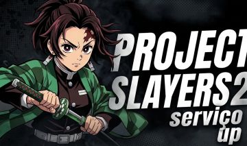 PROJECT SLAYERS 2 | SERVIÇO & UP