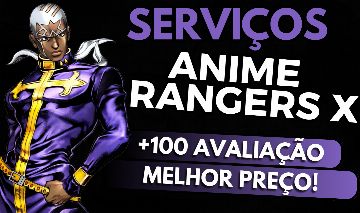 SERVIÇOS DE ANIME RANGERS X [UPDATE 2/JOJO] (MELHOR PREÇO)