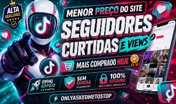 [MAIS VENDIDO DO SITE] SEGUIDORES TIKTOK - CURTIDAS E VIEWS - MENOR PREÇO!