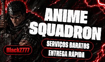 SERVIÇOS NO ANIME SQUADRON PELO MENOR PREÇO