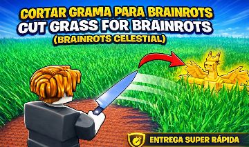 Cortar grama para Brainrots / Cut Grass For Brainrots (BRAINROTS CELESTIAL)
