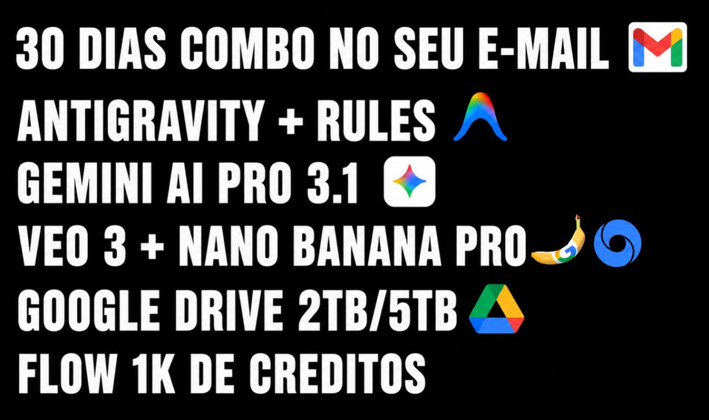 GEMINI PRO 3.1 + FLOW 1K + VEO 3.1 + ANTIGRAVITY + 2TB/5TB DRIVE (NO SEU GMAIL)