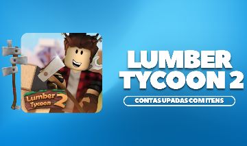 LUMBER TYCOON 2 | CONTAS COM ITENS, DINHEIRO, PRESENTES, MACHADOS | UPADAS