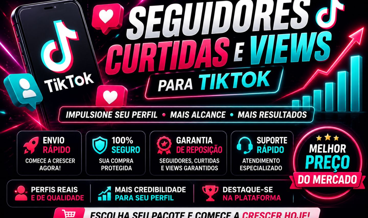 MAIS BARATO! SEGUIDORES TIKTOK - CURTIDAS - VISUALIZAÇÕES - MENOR PREÇO