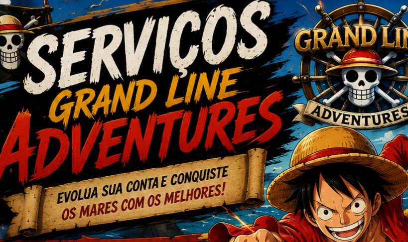 Grand Line Adventures - SERVICE (Faça suas tumbas, raid, up de personagens)