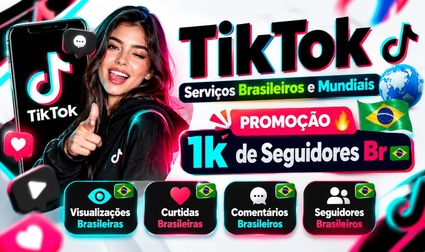 TikTok Seguidores BR e Mundiais, Curtidas, Views e Comentários