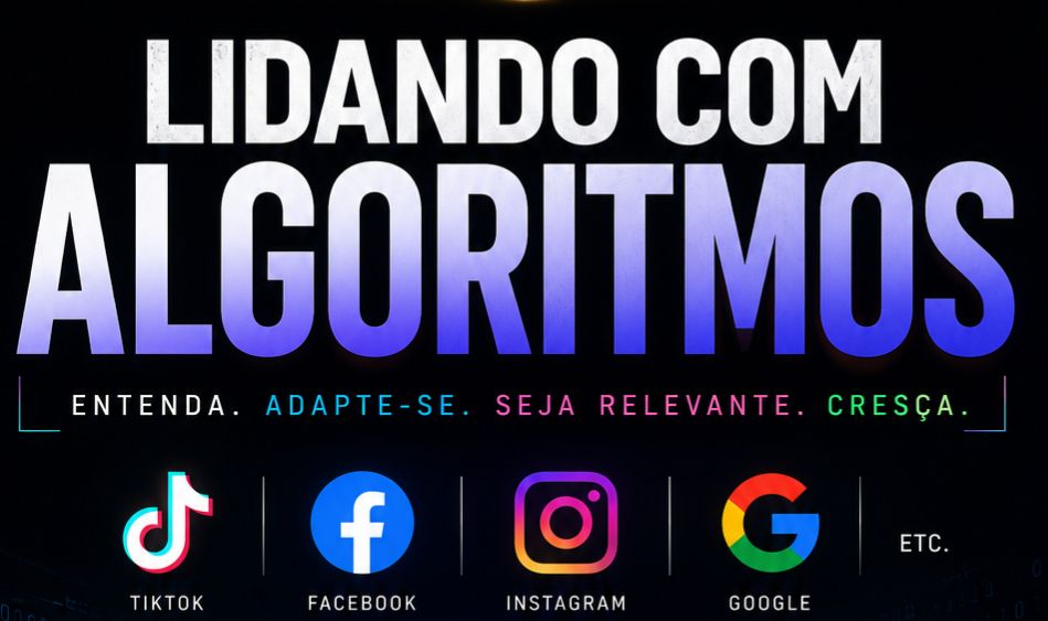 Lidando com Algoritmos (Tiktok, Facebook, Instagram, Google, etc)