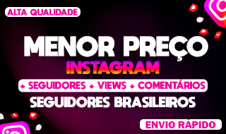 MENOR PREÇO - SEGUIDORES, CURTIDAS, VIEWS, COMENTÁRIOS - INSTAGRAM
