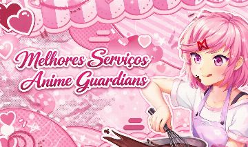 [ANIME GUARDIANS] MELHORES SERVIÇOS / FARMS