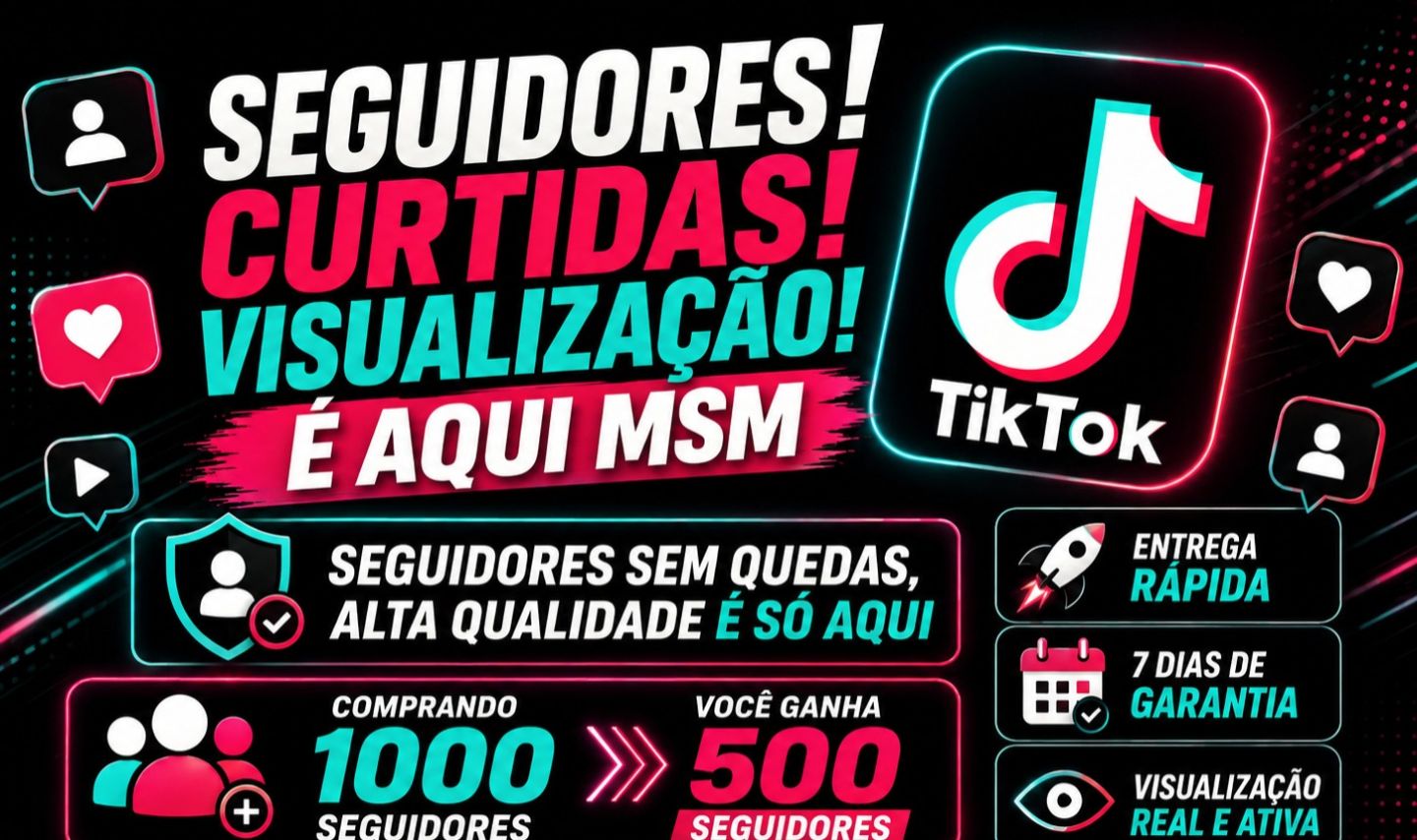 SEGUIDORES/VISUALIZAÇÃO/ CURTIDAS/ TIK TOK
