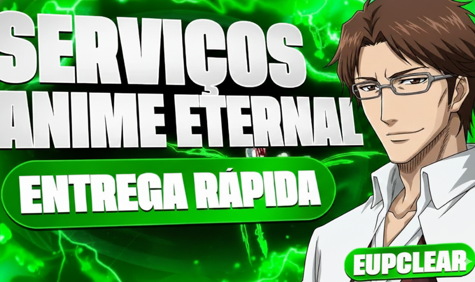 ANIME ETERNAL SERVIÇOS - MELHORES PREÇOS (LEIA A DESCRIÇAO)