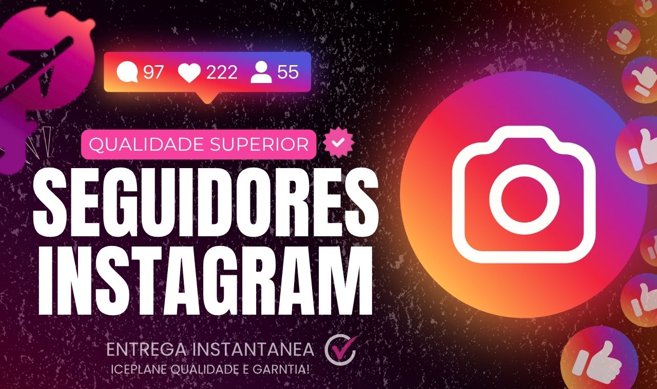 SEGUIDORES INSTAGRAM - CURTIDAS - SEGUIDORES BR - VIEWS REELS - VIEWS STORY