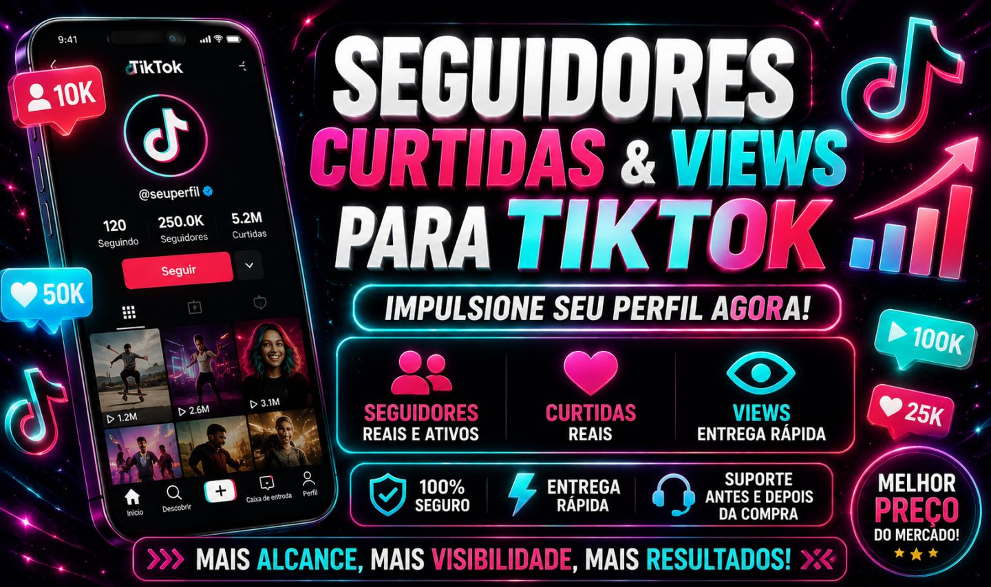 Seguidores, Curtidas e Views TikTok Entrega Rápida e Melhor Preço!