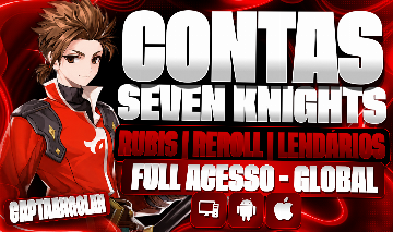 [CONTAS SEVEN KNIGHTS RE:BIRTH] - 7K | RUBIS | REROLL | LENDÁRIOS | FULL ACESSO