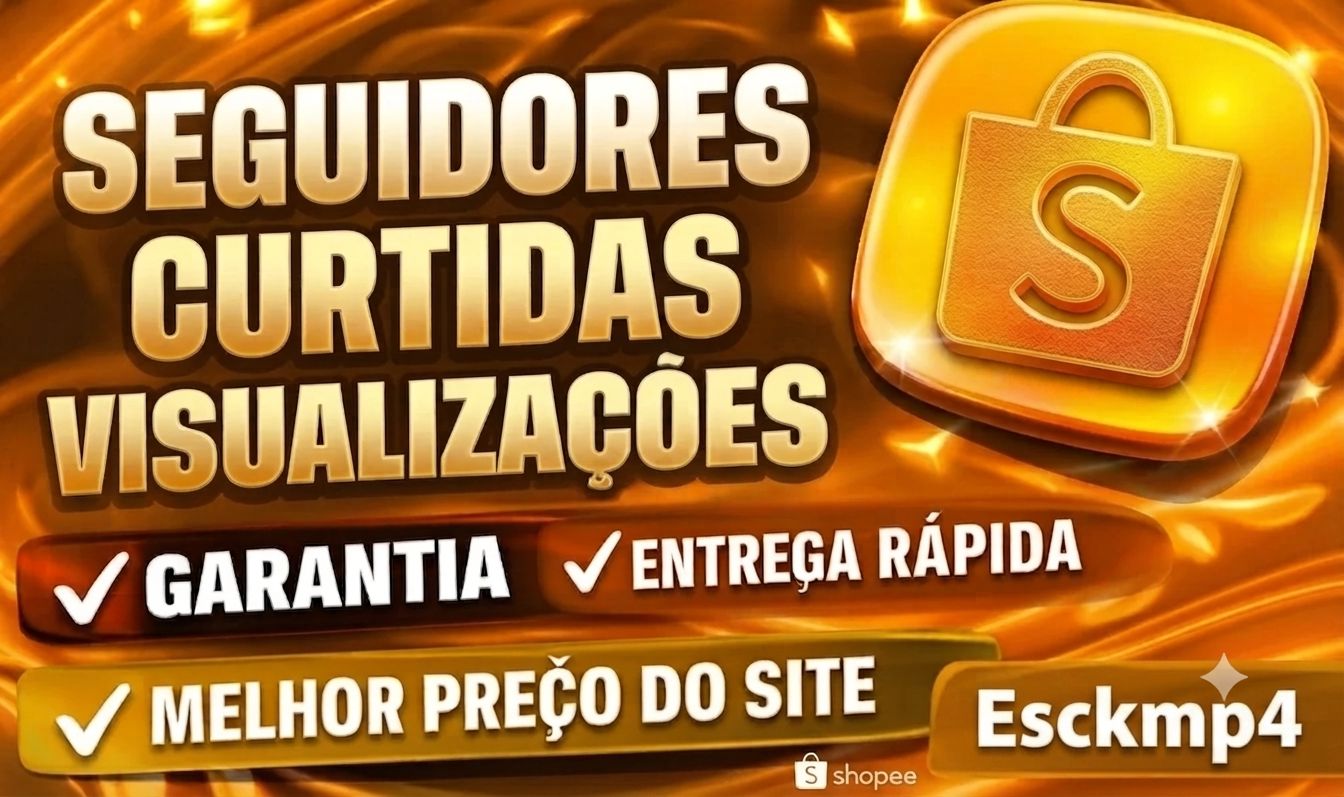 [MENOR PREÇO] SEGUIDORES SHOPEE,CURTIDAS,VISUALIZAÇÕES,GLOBAIS!