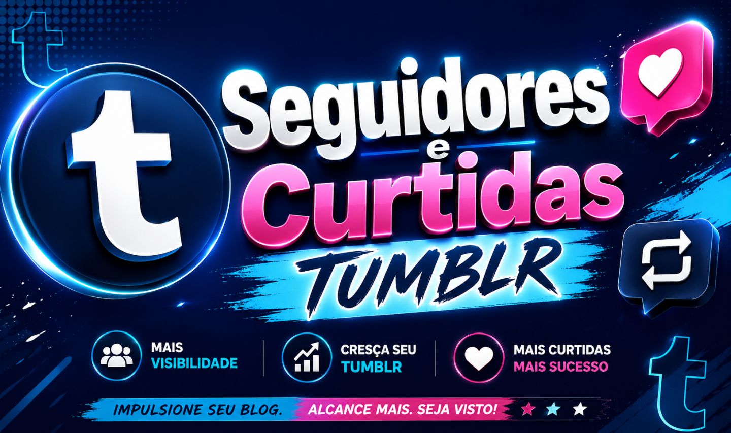Tumblr , Seguidores e Curtidas, Serviços de Qualidade e preço que cabe no bolso