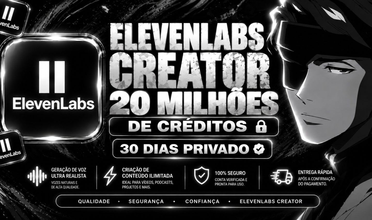 ELEVENLABS CREATOR 30 DIAS - 20.000.000M CREDITOS | PRIVADO | MELHOR PREÇO!