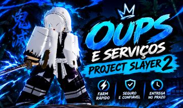 OUPS | SERVIÇOS PROJECT SLAYER 2 FARM RÁPIDO E SEGURO!