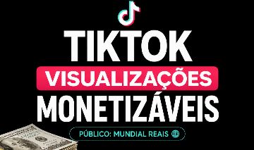 TikTok Visualizações Monetizáveis (30 dias de Garantia/reposição)