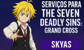 [O MAIS RÁPIDO] SERVIÇOS | THE SEVEN DEADLY SINS: GRAND CROSS | GLOBAL