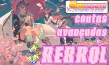 UMA MUSUME | REROLL & CONTAS AVANÇADAS | SSR + CARROTS