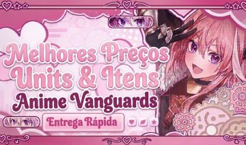 [50% OFF] [ANIME VANGUARDS] MELHORES PREÇOS EM UNITS & ITENS