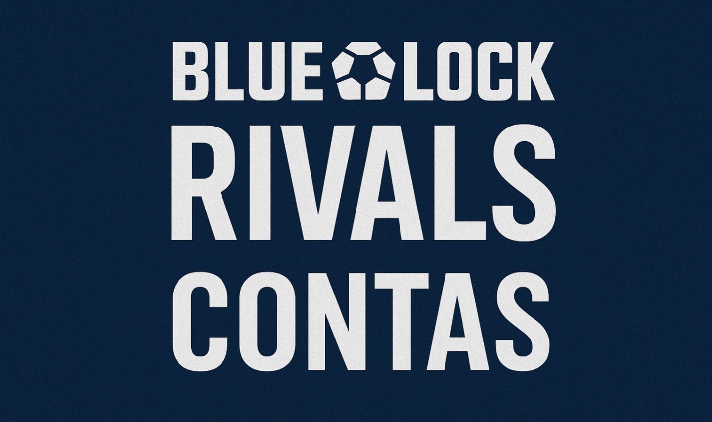 BLUE LOCK RIVALS CONTAS