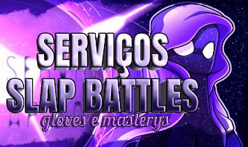 SERVIÇOS DE SLAP BATTLES (LUVAS, MASTERY, EFEITOS) SERVIÇO MAIS BARATO DA GGMAX!