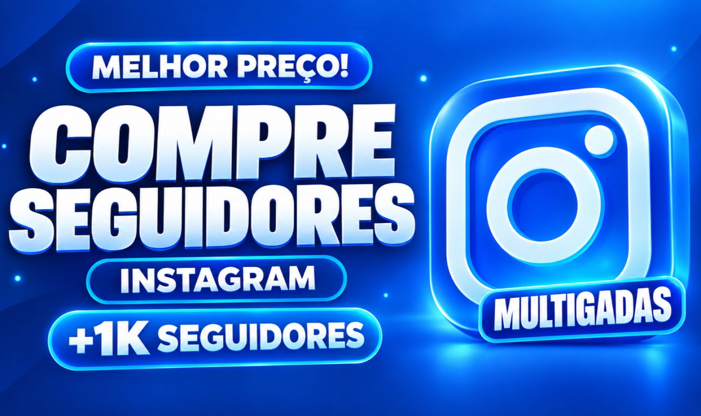MENOR PREÇO SEGUIDORES E CURTIDAS DO INSTAGRAM - MELHOR DO MERCADO
