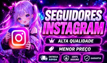 [MENOR PREÇO] INSTAGRAM SEGUIDORES - VISUALIZAÇÕES - CURTIDAS + BRINDE