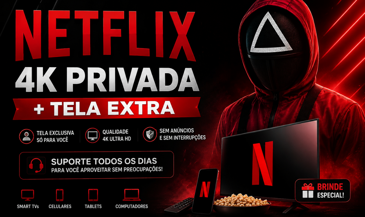 NETFLIX 4K - TELA PRIVADA EXCLUSIVA POR 30 DIAS + BRINDE!