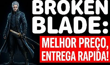 BROKEN BLADE (ESPADA QUEBRADA) ITENS E SET NO MELHOR PREÇO - ENTREGA RAPIDA!