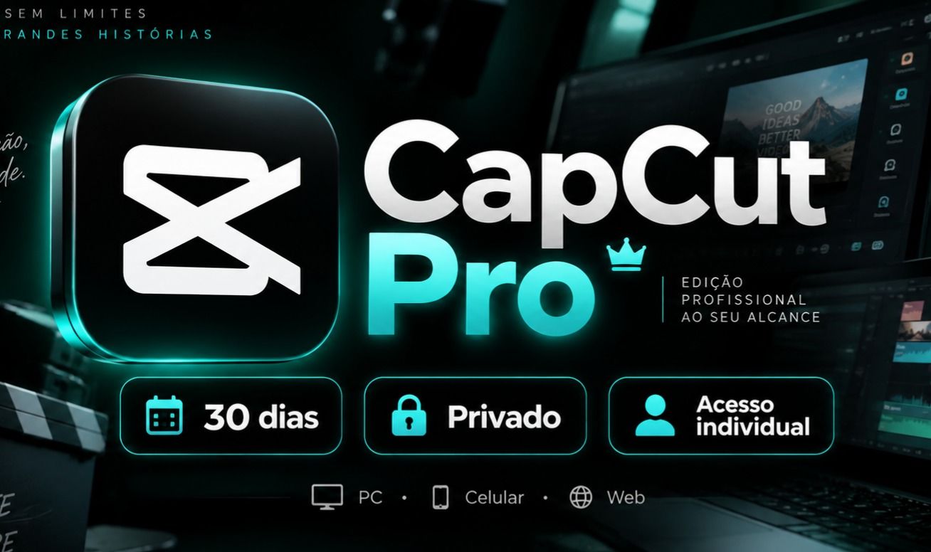 CAPCUT PRO 30 DIAS | PRIVADO + ACESSO INDIVIDUAL | PC + CELULAR + WEB