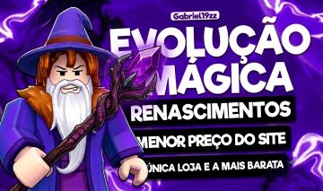 [SERVIÇOS] EVOLUÇÃO MÁGICA / MAGIC EVOLUTION - RENASCIMENTOS
