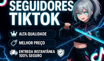 SEGUIDORES TIKTOK - CURTIDAS E VIEWS - MENOR PREÇO!
