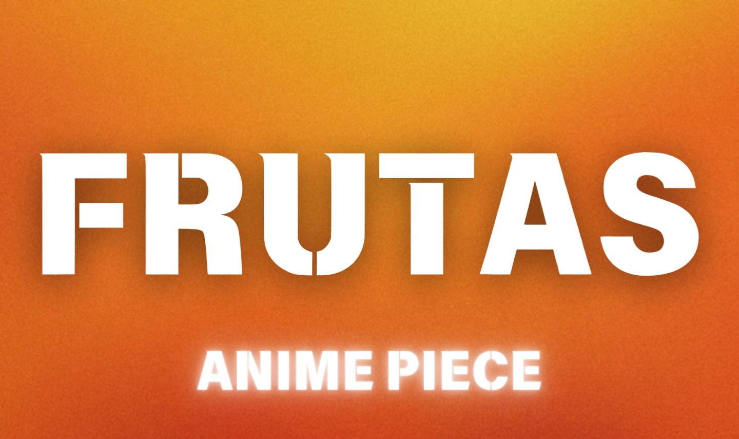 ANIME PIECE (FRUTAS FÍSICAS)
