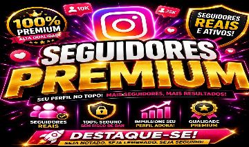 SEGUIDORES INSTAGRAM PREMIUM - VIEWS,CURTIDAS,COMENTARIOS - MENOR PREÇO