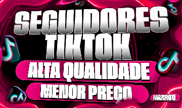 TIKTOK - SEGUIDORES, CURTIDAS, VIEWS, BRASILEIROS E NORMAIS!!