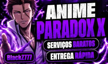 (LANÇAMENTO!) SERVIÇOS NO ANIME PARADOX X PELO MENOR PREÇO