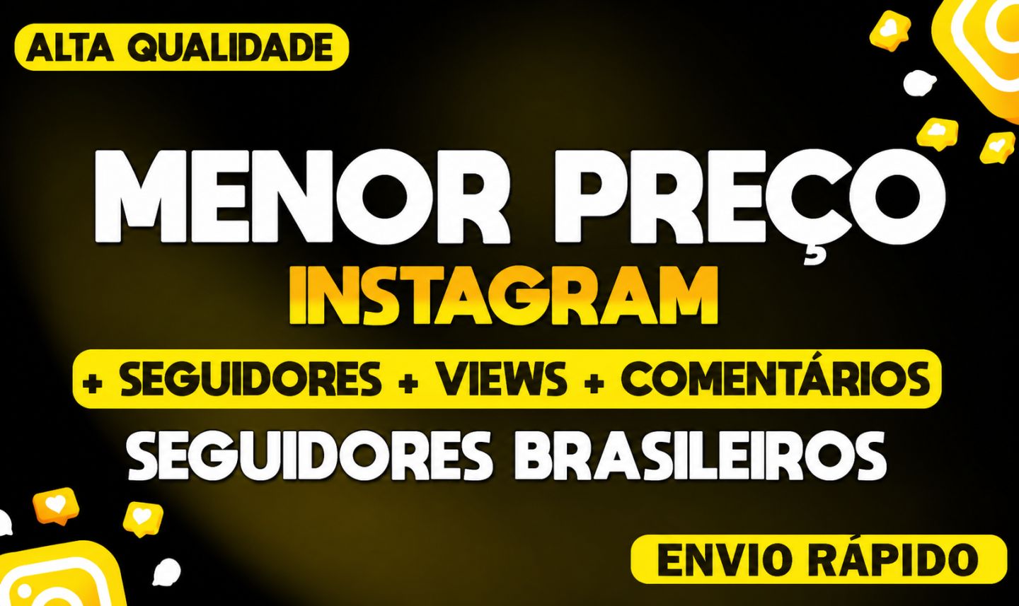 MENOR PREÇO - SEGUIDORES, CURTIDAS, VIEWS - INSTAGRAM