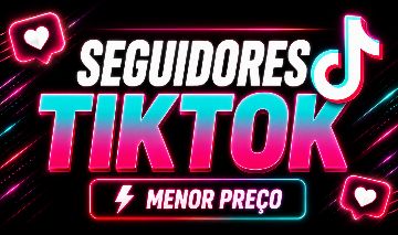 (MENOR PREÇO DO SITE) SEGUIDORES PARA TIKTOK CURTIDAS, VIEWS, COMPARTILHAMENTOS